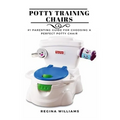 Potty Training Chairs: #1 Parenting Guide for Choosing a Perfect Potty Chair