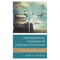Philosophical Children in Literary Situations: Toward a Phenomenology of Childhood