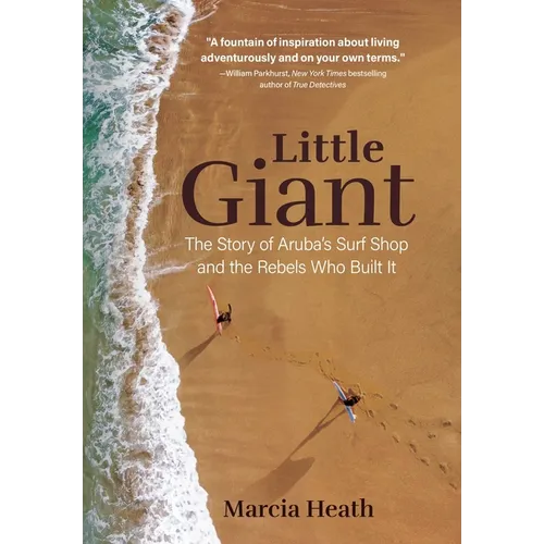 Little Giant: The Story of Aruba's Surf Shop and the Rebels Who Built It