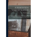 A North-Side View of Slavery: The Refugee: Or, the Narratives of Fugitive Slaves in Canada. Related by Themselves, With an Account of the History an