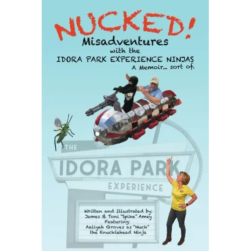 Nucked!: Misadventures with the IDORA PARK EXPERIENCE NINJAS