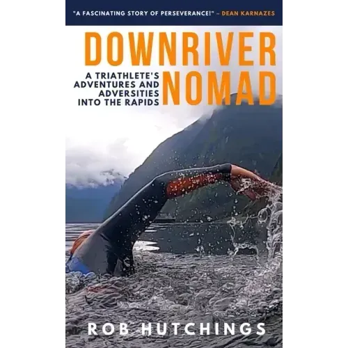 Downriver Nomad: A Triathlete's Adventures and Adversities into the Rapids