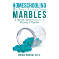 Homeschooling Without Losing Your Marbles: A Former Teacher's Guide to Keeping It Together