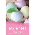 Mochi Recipes: The Best of Japan Food Culture