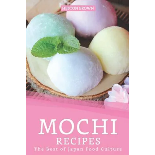 Mochi Recipes: The Best of Japan Food Culture