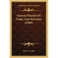 Famous Pianists Of Today And Yesterday (1900)