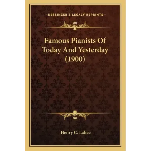 Famous Pianists Of Today And Yesterday (1900)