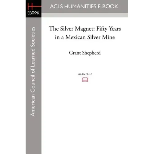 The Silver Magnet: Fifty Years in a Mexican Silver Mine