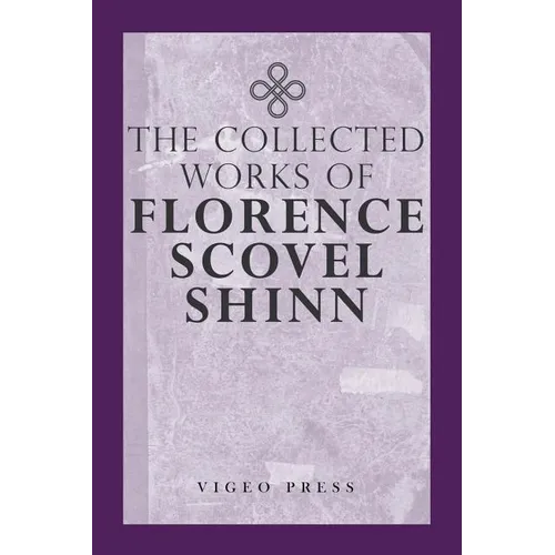 The Complete Works Of Florence Scovel Shinn