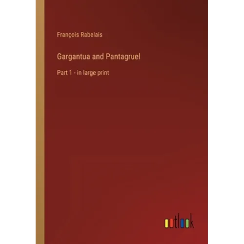 Gargantua and Pantagruel: Part 1 - in large print