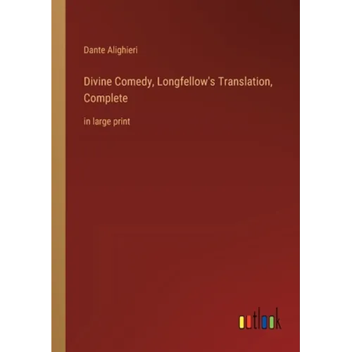 Divine Comedy, Longfellow's Translation, Complete: in large print