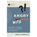 Angry with God: An Honest Journey Through Suffering and Betrayal
