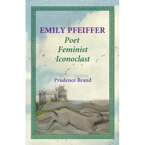 Emily Pfeiffer: Poet, Feminist, Iconoclast