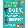 Let's Talk About Body Boundaries, Consent and Respect: Teach children about body ownership, respect, feelings, choices and recognizing bullying behavi