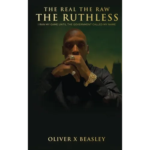 The Real The Raw The Ruthless: I Ran My Game Until The Government Called My Name - Hardcover