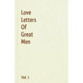 Love Letters Of Great Men - Vol. 1