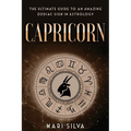 Capricorn: The Ultimate Guide to an Amazing Zodiac Sign in Astrology