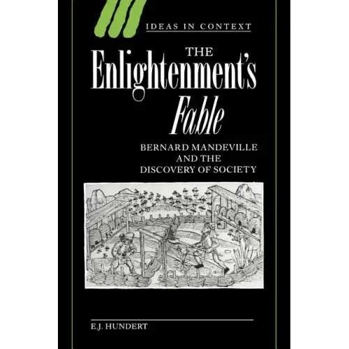 The Enlightenment's Fable: Bernard Mandeville and the Discovery of Society