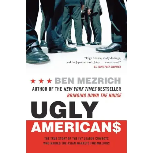 Ugly Americans: The True Story of the Ivy League Cowboys Who Raided the Asian Markets for Millions