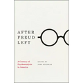After Freud Left: A Century of Psychoanalysis in America