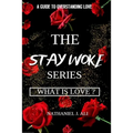 What is Love?: The Stay Woke Series