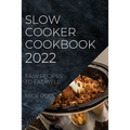 Slow Cooker Cookbook 2022: Easy Recipes to Eat Well