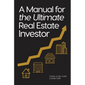 A Manual for the Ultimate Real Estate Investor