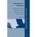 Shakespearean Neuroplay: Reinvigorating the Study of Dramatic Texts and Performance Through Cognitive Science