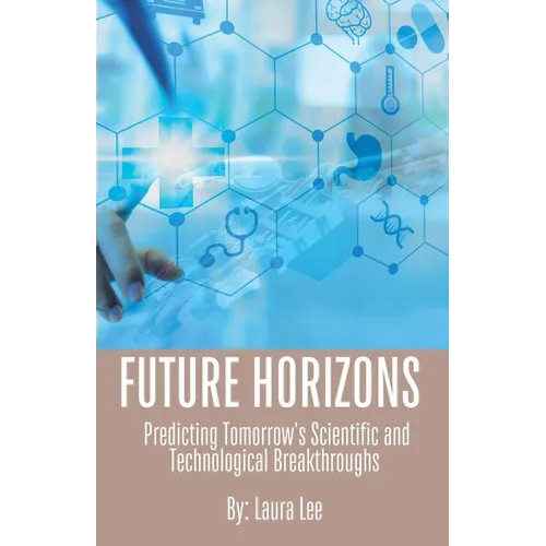 Future Horizons: Predicting Tomorrow's Scientific and Technological Breakthroughs