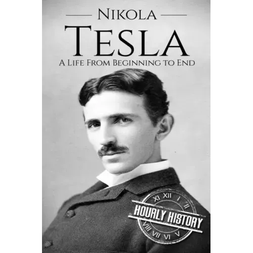 Nikola Tesla: A Life From Beginning to End