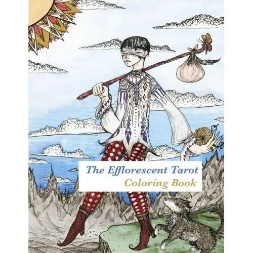 The Efflorescent Tarot Coloring Book: An adult coloring book featuring original artwork of the 78 Tarot Cards