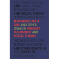 Throwing Like a Girl and Other Essays in Feminist Philosophy