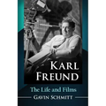 Karl Freund: The Life and Films