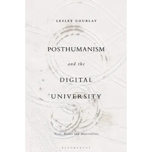 Posthumanism and the Digital University: Texts, Bodies and Materialities