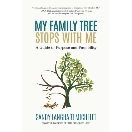 My Family Tree Stops with Me: A Guide to Purpose and Possibility
