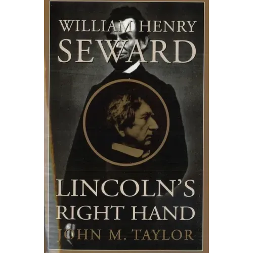 William Henry Seward: Lincoln's Right Hand