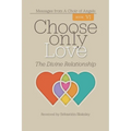 Choose Only Love: The Divine Relationship