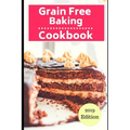 Grain Free Baking Cookbook: Healthy Grain Free Baking and Dessert Recipes