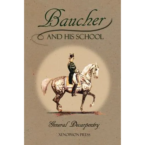 Baucher and His School: With Appendix I: Recollections From LOUIS RUL and EUGÈNE CARON With Appendix II: Commentary by LOUIS SEEGER From his pamphlet: - Paperback