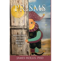 Prisms: Reflections on This Journey We Call Life