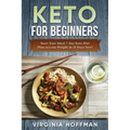 Keto: For Beginners: Start Your Ideal 7-day Keto Diet Plan to Lose Weight in 21 Days Now!