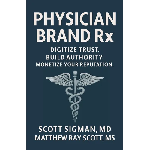 Physician Brand Rx: Digitize Trust. Build Authority. Monetize Your Reputation.