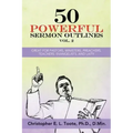 50 Powerful Sermon Outlines, Vol. 2: Great for Pastors, Ministers, Preachers, Teachers, Evangelists, and Laity
