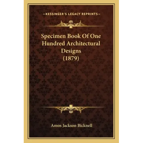 Specimen Book Of One Hundred Architectural Designs (1879)