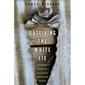 Outliving the White Lie: A Southerner's Historical, Genealogical, and Personal Journey