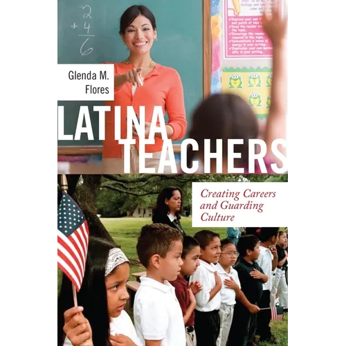 Latina Teachers: Creating Careers and Guarding Culture