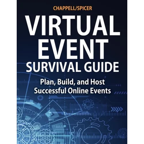 Virtual Event Survival Guide: Plan, Build, and Host Successful Online Events