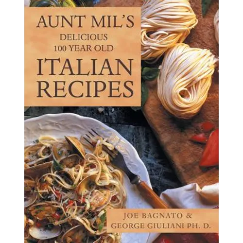 Aunt Mil's Delicious 100 Year Old Italian Recipes