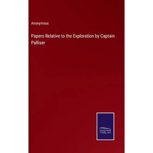 Papers Relative to the Exploration by Captain Palliser
