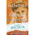 Memoirs of a French Courtesan Volume 2: Spectacle